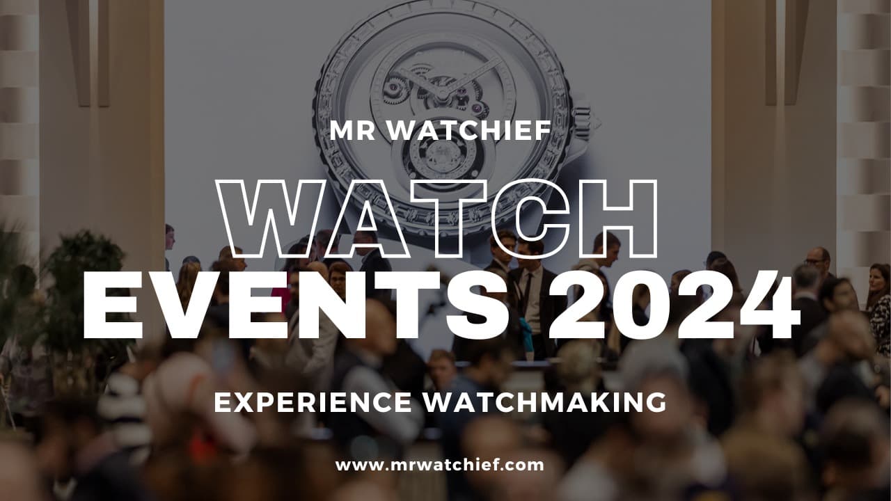 The Biggest Watch Events Around the World in 2024 MR WATCHIEF